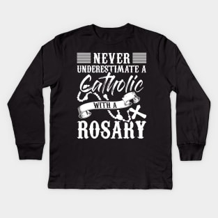 Christian Tee Never Underestimate A Catholic With A Rosary Kids Long Sleeve T-Shirt